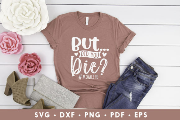 But Did You Die, Funny Mom SVG Cut File: A Graphic Design Asset for Crafts