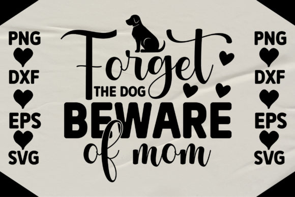 Forget the Dog Beware of Mum