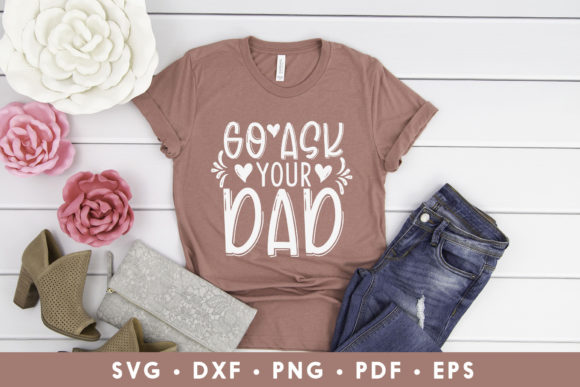 Go Ask Your Dad, Funny Mom SVG — Graphics for Crafts