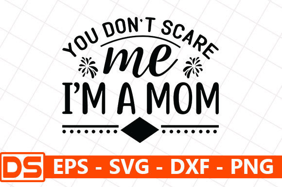 Graphic Design Asset for Moms: You Don’t Scare Me I’m a Mom