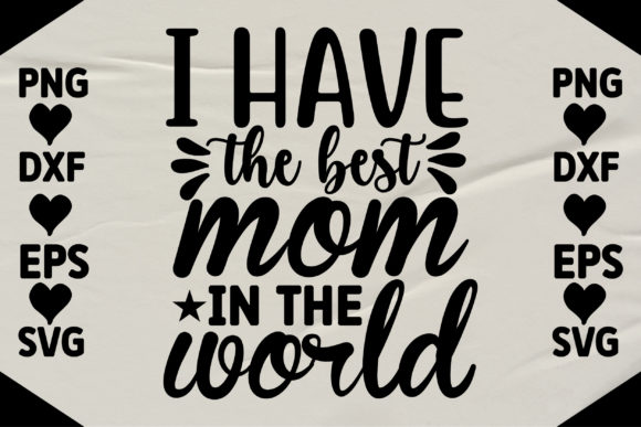 I Have the Best Mom in the World Graphics