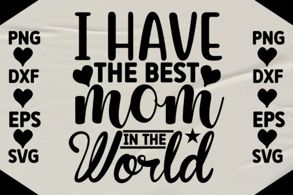 I Have the Best Mum in the World Graphics for Crafts