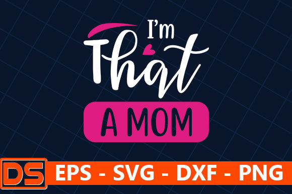 I’m That a Mom Graphics for Crafts