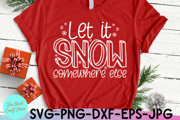 Let It Snow Somewhere Else SVG: Funny Graphics for Crafts & Content