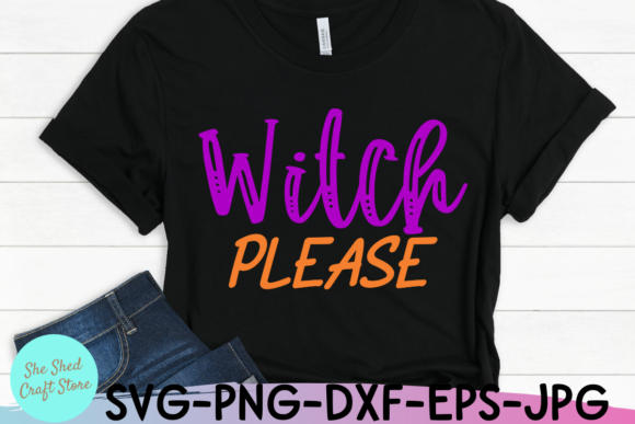 Witch Please SVG: Funny Halloween Graphics for Crafts
